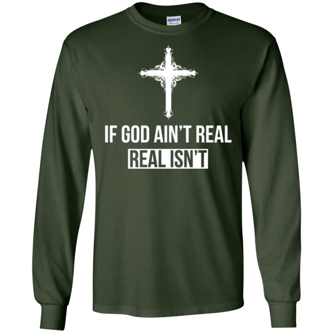 Christian T-shirt If God Ain't Real Real Isn't Forest Green