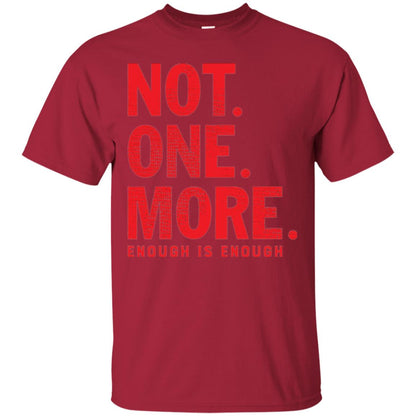 Not One More Enough Is Enough Anti Gun T-shirt Cardinal
