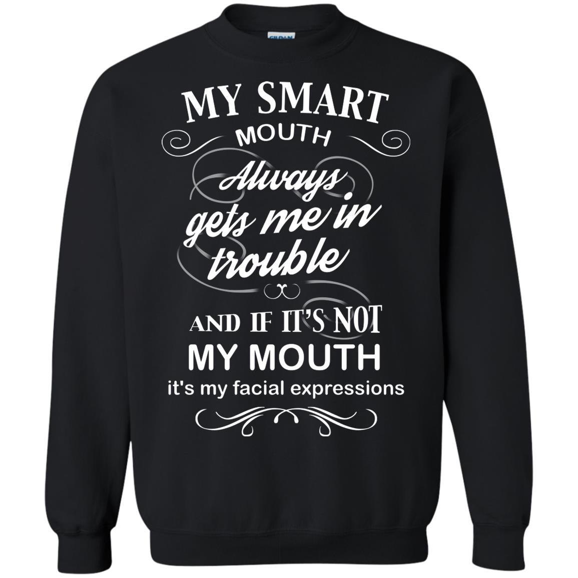 My Smart Mouth Always Gets Me In Trouble And If Its Not My Mouth Its My Facial Expressions Black