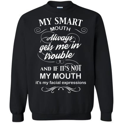 My Smart Mouth Always Gets Me In Trouble And If Its Not My Mouth Its My Facial Expressions Black