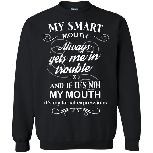 My Smart Mouth Always Gets Me In Trouble And If Its Not My Mouth Its My Facial Expressions Black