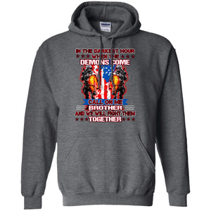 In The Darkest Hour When The Demons Come Call On Me Brother And We Will Fight Them TogetherG185 Gildan Pullover Hoodie 8 oz.