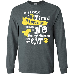 If I Look Tired It_s Because There Is No Snooze Button On My CatG240 Gildan LS Ultra Cotton T-Shirt