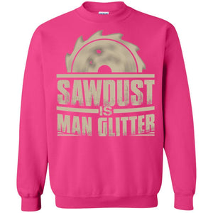 Woodworking T-shirt Saw Dust Is Man Glitter