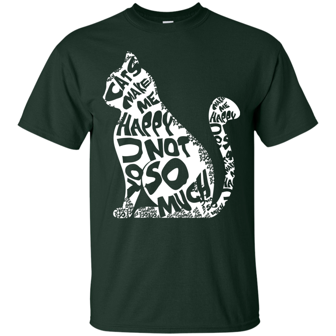 Cat Lover T-shirt Cat Make Me Happy You Not So Much Forest Green