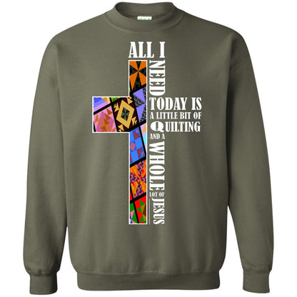 All I Need Today Is A Little Bit Of Quilting And A Whole Lot Of Jesus T-shirt Military Green