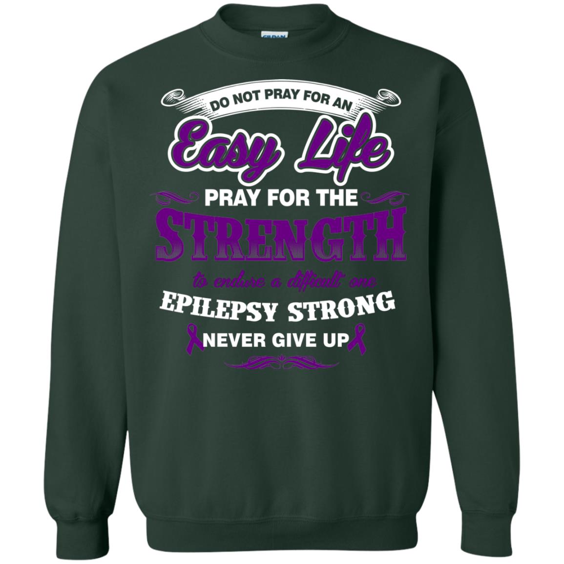 Do Not Pray For An Easy Life Pray For The Strength Shirt Forest Green