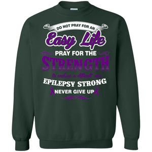 Do Not Pray For An Easy Life Pray For The Strength ShirtG180 Gildan Crewneck Pullover Sweatshirt 8 oz.