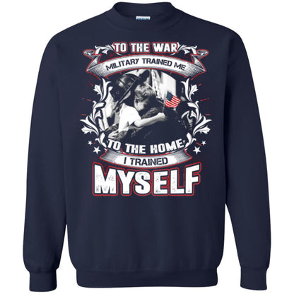 To The War Military Trained Me To The Home I Trained Myself Shirt Navy