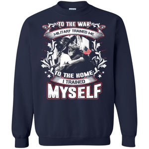 To The War Military Trained Me To The Home I Trained Myself Shirt