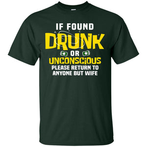 If Found Drunk Or Unconscious Please Return To Anyone But Wife Husband ShirtG200 Gildan Ultra Cotton T-Shirt