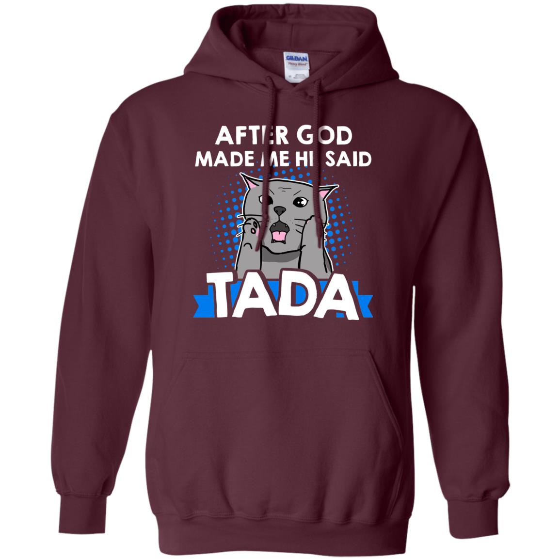 After God Made Me He Said Tada Cat Lover T-shirt Maroon