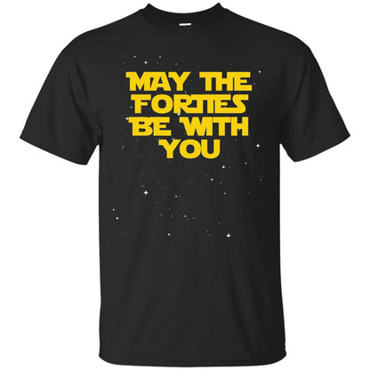 May The Forties Be With You Funny 40th Birthday Shirt Black