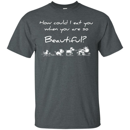 How Could I Eat You When You Are So Beautiful Vegetarian Shirt Dark Heather