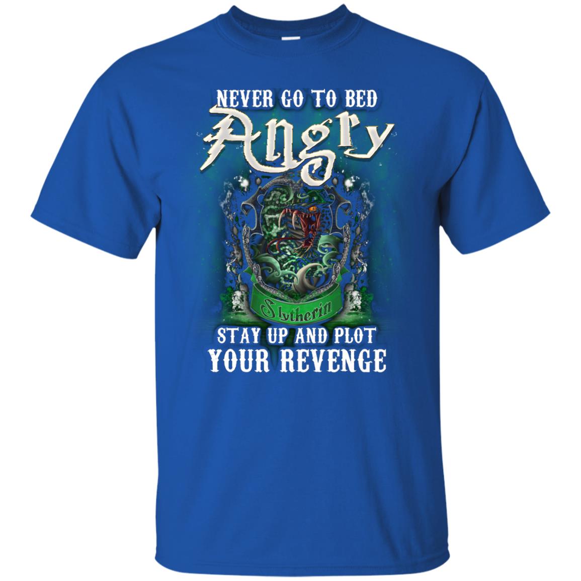 Never Go To Bed Angry Stay Up And Plot Your Revenge Slytherin House Harry Potter Shirt Royal