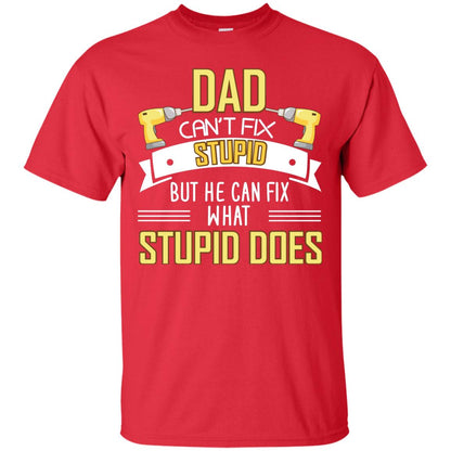 Dad Can't Fix Stupid But He Can Fix What Stupid Does Daddy Shirt Red