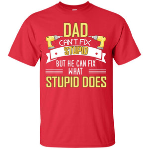 Dad Can't Fix Stupid But He Can Fix What Stupid Does Daddy ShirtG200 Gildan Ultra Cotton T-Shirt