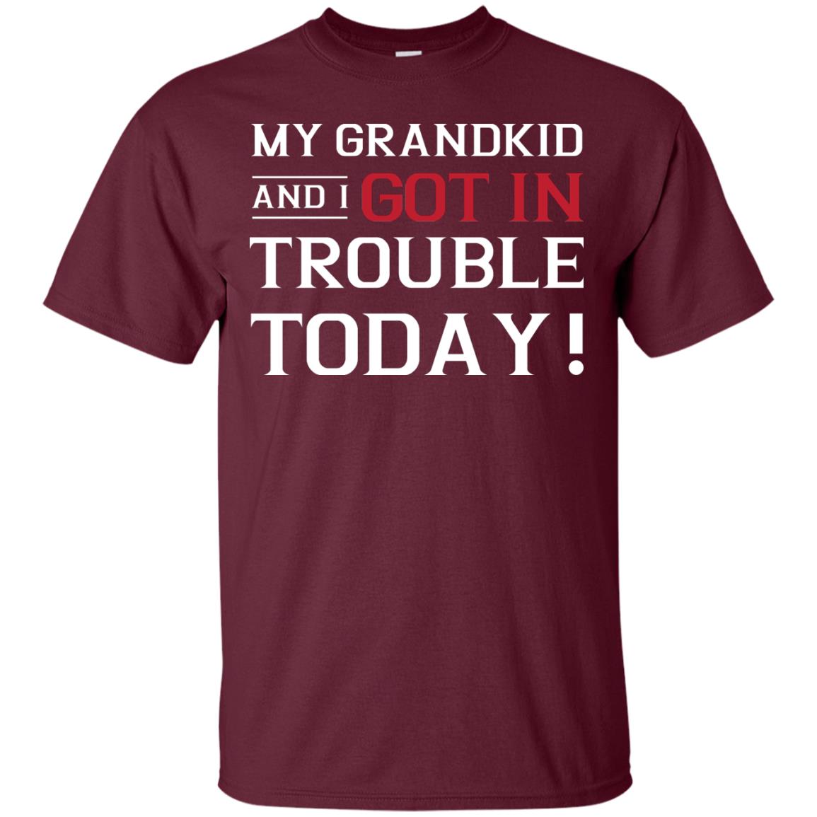 My Grandkid And I Got In Trouble Today Grandparents Shirt Maroon