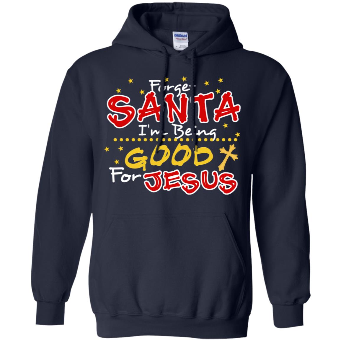 Forget Santa Im Being Good For Jesus Funny X-mas Gift Shirt Navy