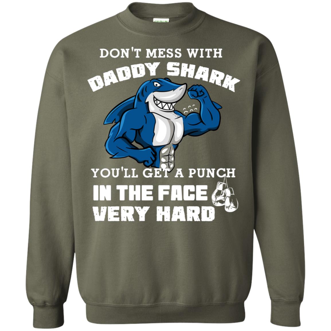 Don't Mess With Daddy Shark You'll Get A Punch In The Face Very Hard Family Shark Shirt Military Green