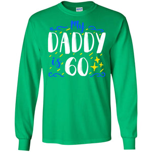 My Daddy Is 60 60th Birthday Daddy Shirt For Sons Or DaughtersG240 Gildan LS Ultra Cotton T-Shirt