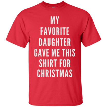 Christmas T-shirt My Favorite Daughter Gave Me This Shirt For Christmas Red