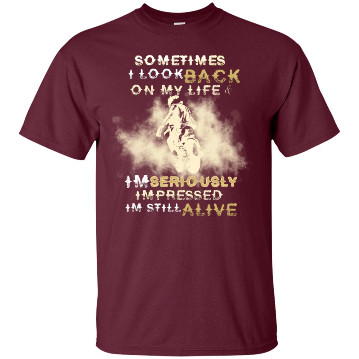 Sometime I Look Back On My Life I'm Seriously I'm Still Alive Biker Shirt Maroon