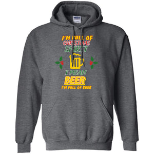 I'm Full Of Christmas Spirit I Mean Beer I'm Full Of Beer ShirtG185 Gildan Pullover Hoodie 8 oz.