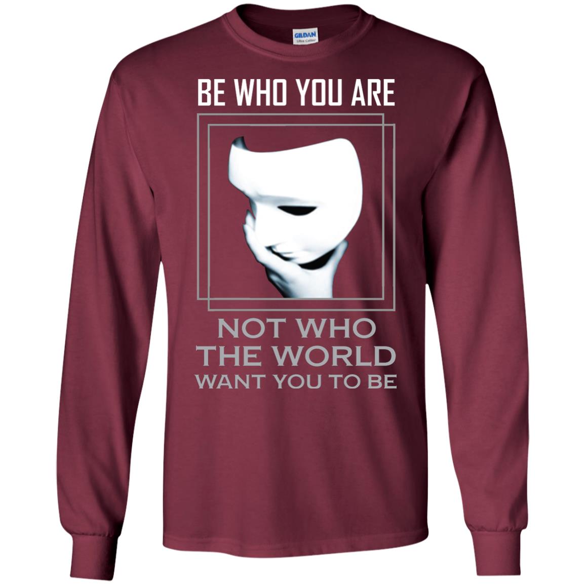 Be Who You Are Not The World Want You To Be Shirt Maroon