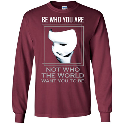 Be Who You Are Not The World Want You To Be Shirt Maroon