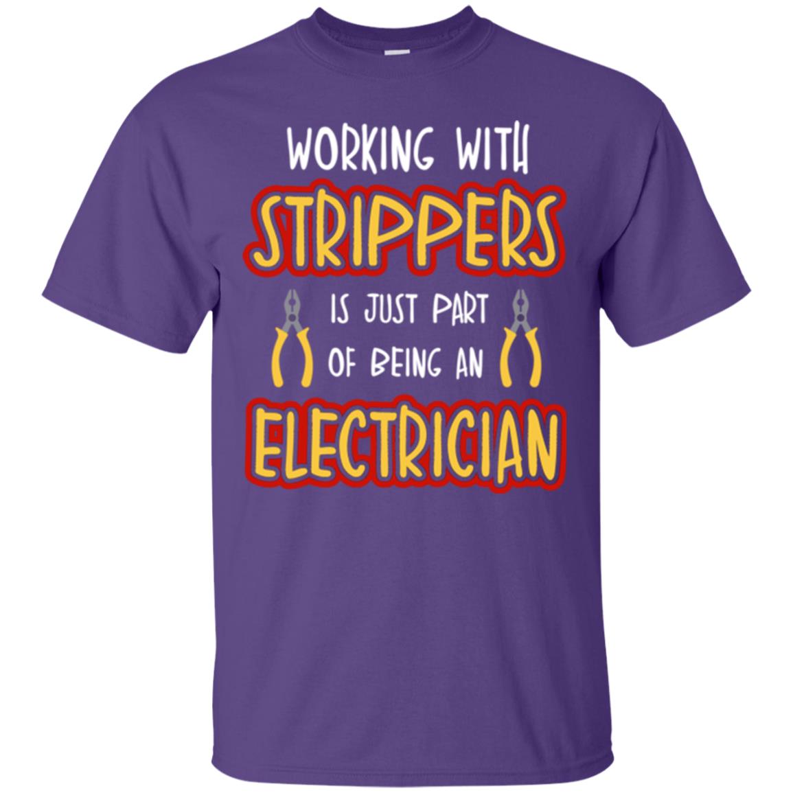 Electrician T-shirt Working With Strippers Is Just Part Of Being Purple