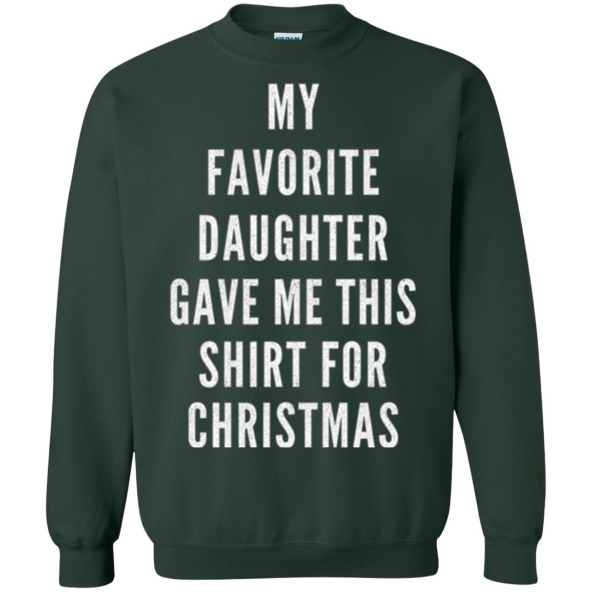 Christmas T-shirt My Favorite Daughter Gave Me This Shirt For Christmas Forest Green