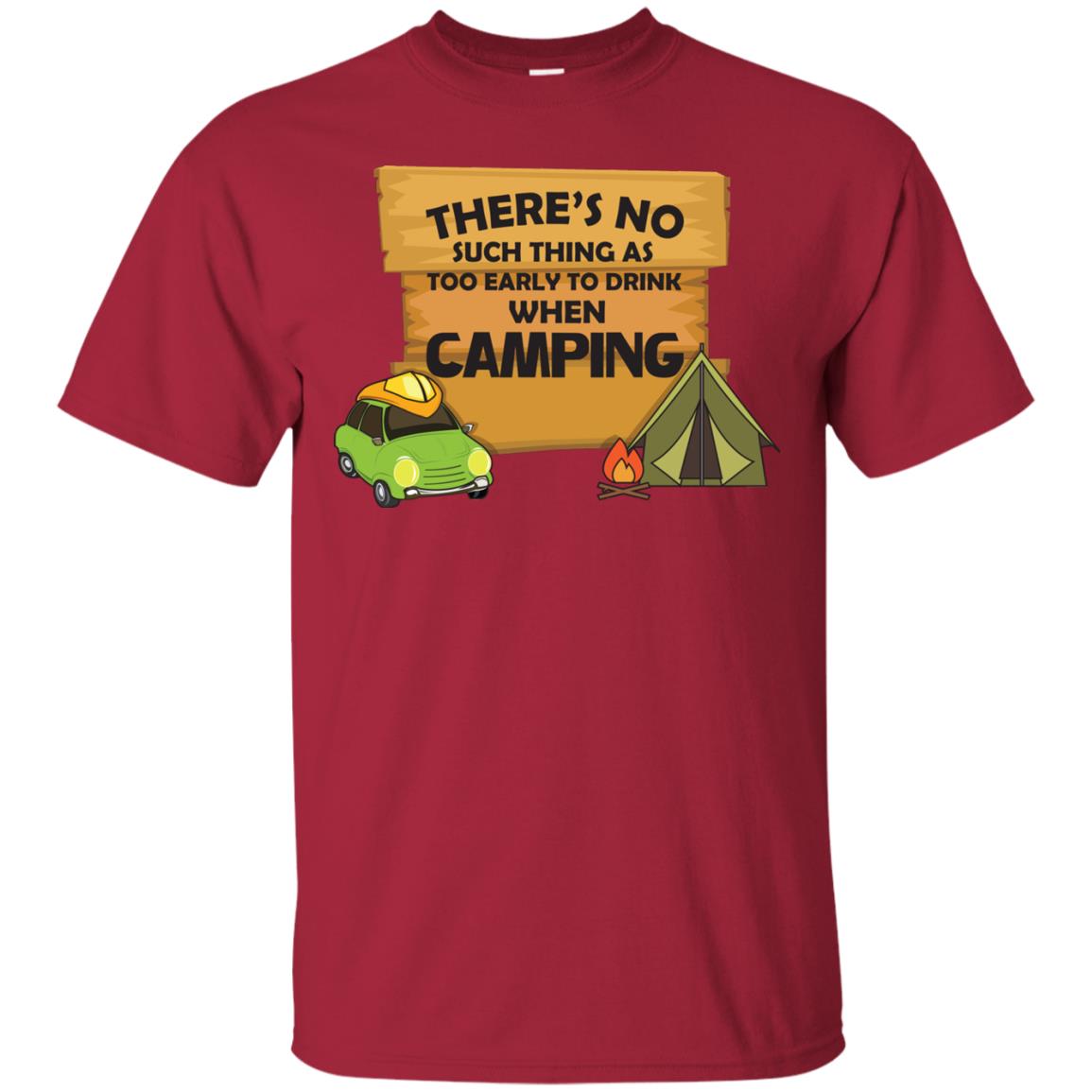 There_s No Such Thing As Too Early To Drink When Camping Camper Shirt Cardinal