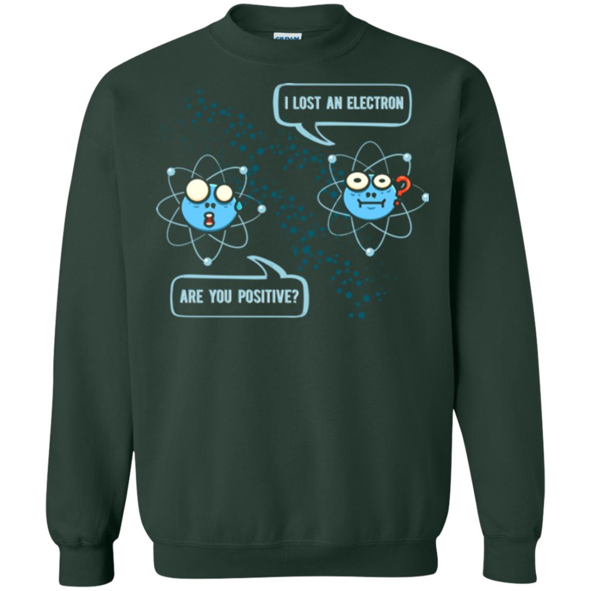 Chemistry Lover T-shirt I Lost An Electron Are You Positive Forest Green