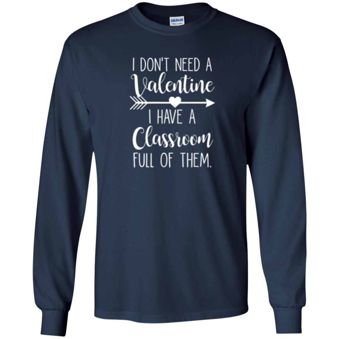 Teacher T-shirt I Don_t Need A Valentine I Have Classroom Full Of Them Navy