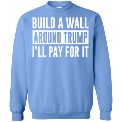 Anti Trump T-shirt Build A Wall Around Trump I_ll Pay For It Carolina Blue