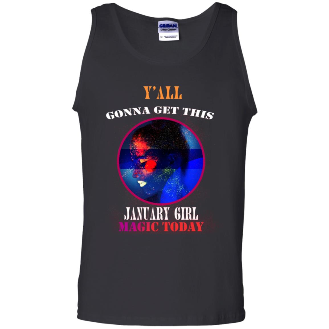 Y' All Gonna Get This January Girl Magic Today January Birthday Shirt Black