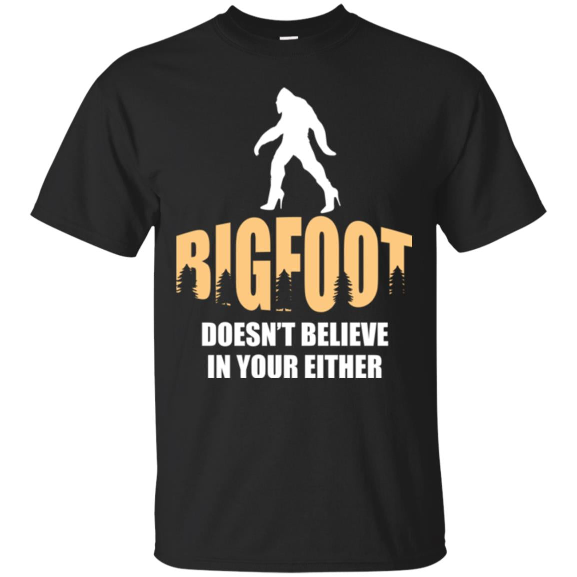 Bigfoot Doesn't Believe In Your Either T-shirt Black