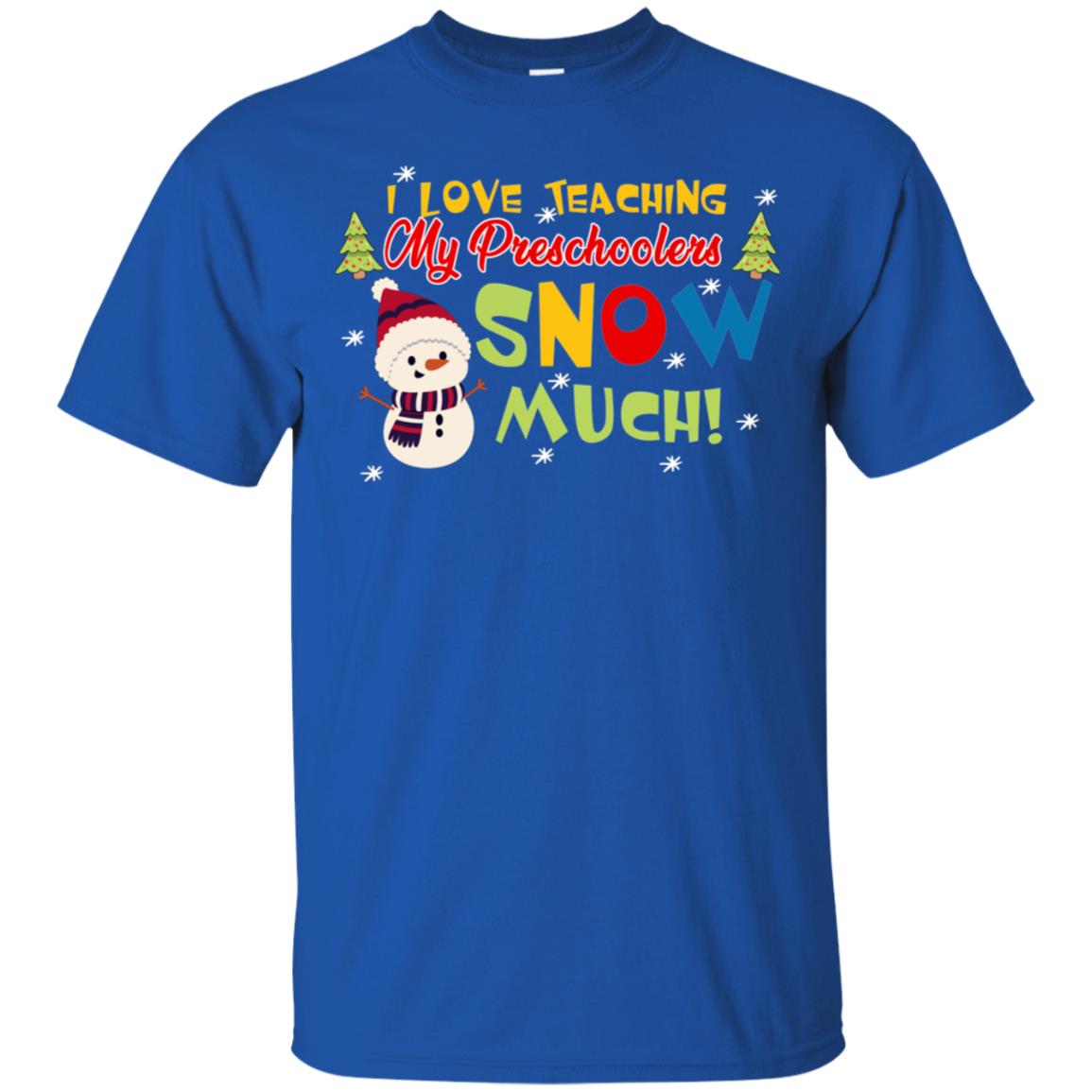 I Love Teaching My Preschoolers Snow Much X-mas Gift Shirt For Teachers Royal