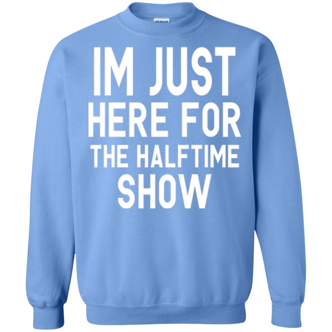 I'm Just Here For The Halftime Show T-shirt Carolina Blue