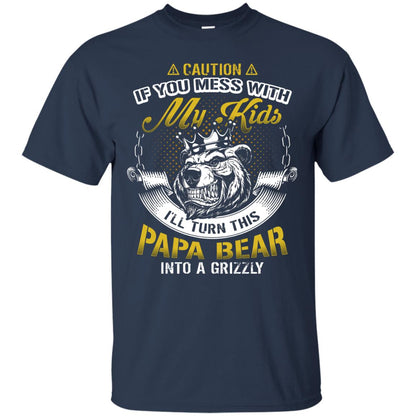 Caution If You Mess With My Kids I Will Turn This Papa Bear Into A Grizzy Navy