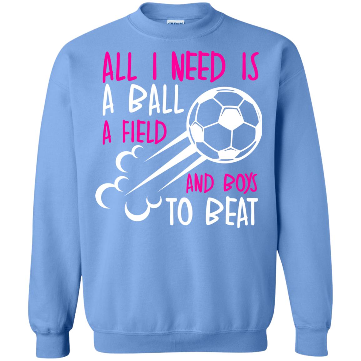 All I Need Is A Ball A Field And Boys To Beat Soccer Gift Shirt For Girl Carolina Blue