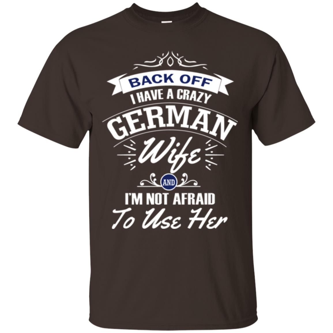 Back Of I Have A Crazy German Wife And Im Not Afraid To Use Her Dark Chocolate