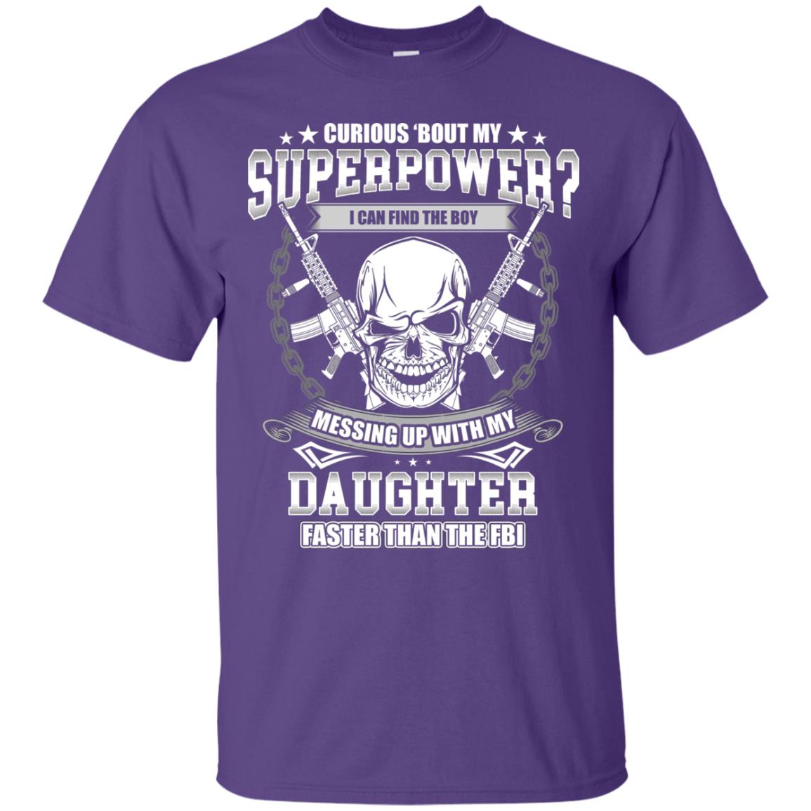 Curious Bout My Superpower I Can Find The Boy Messing Up With My Daughter Faster Than The Fbi Purple