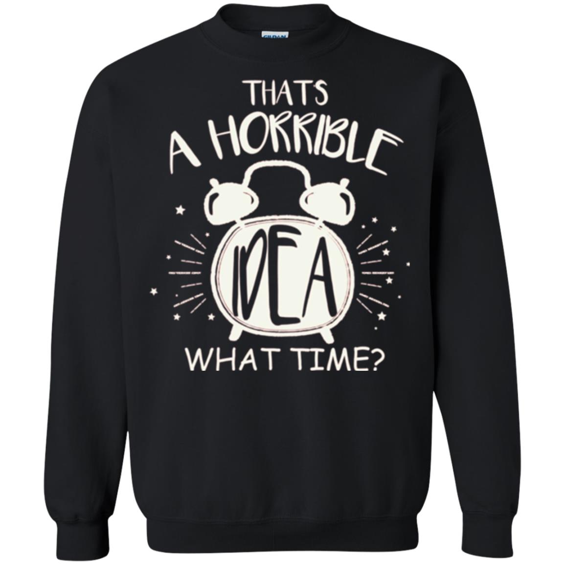 Thats A Horrible Idea What Time Best Friend Love T-shirt Black