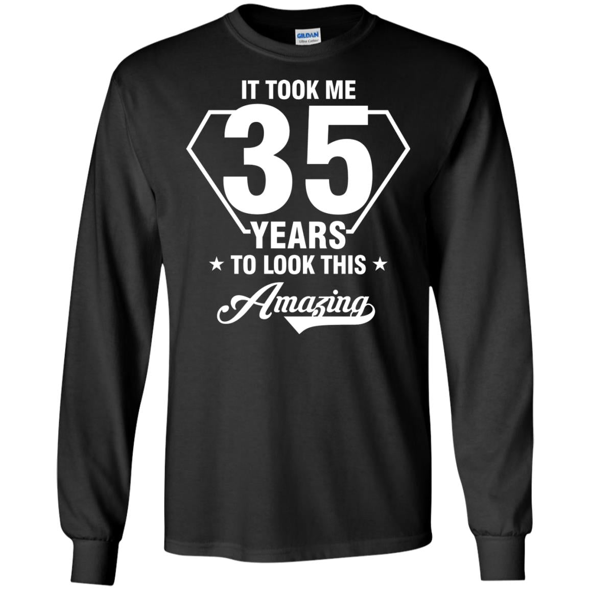 It Took Me 35 Years To Look This Amazing 35th Birthday ShirtG240 Gildan LS Ultra Cotton T-Shirt