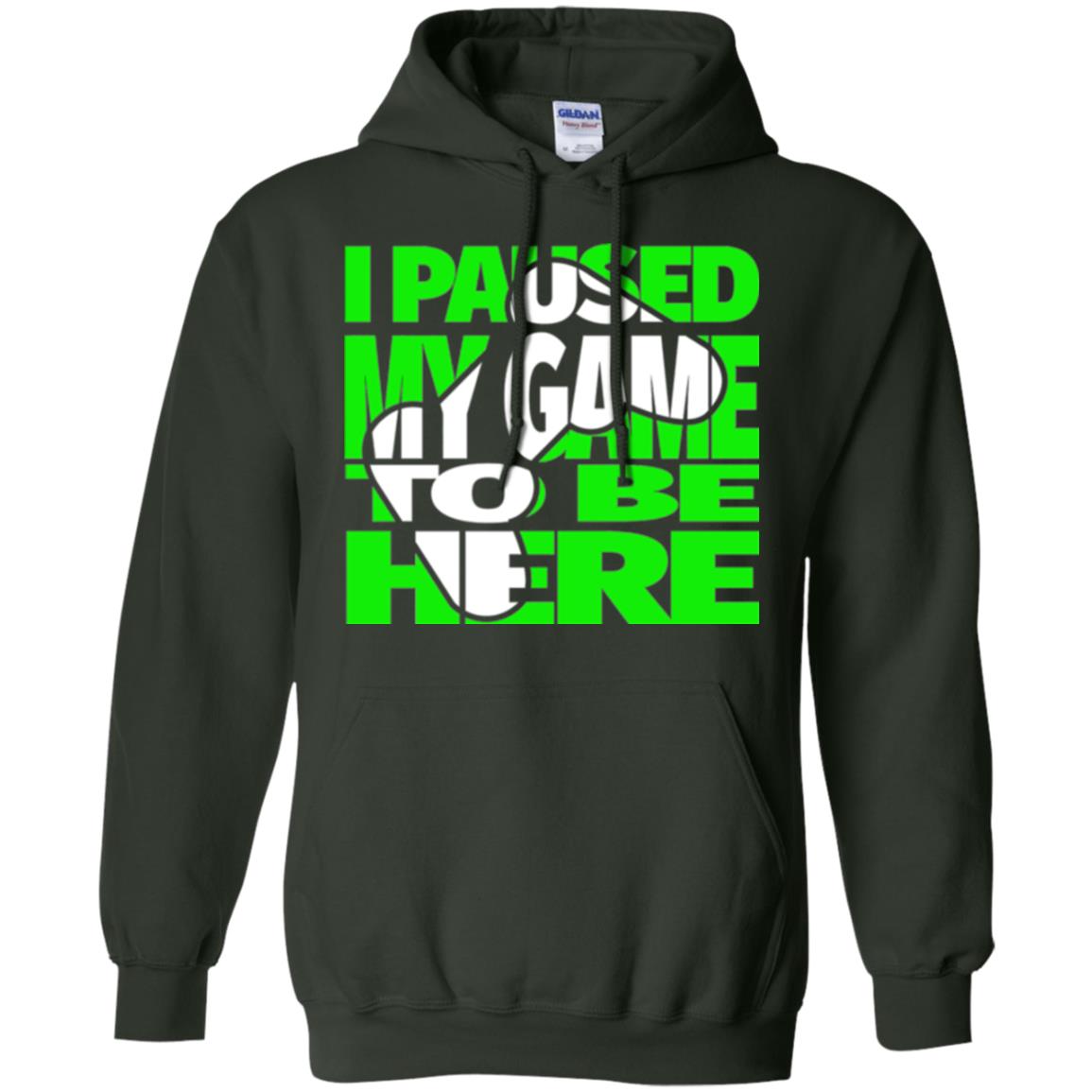 Gamer T-shirt I Paused My Game To Be Here Forest Green