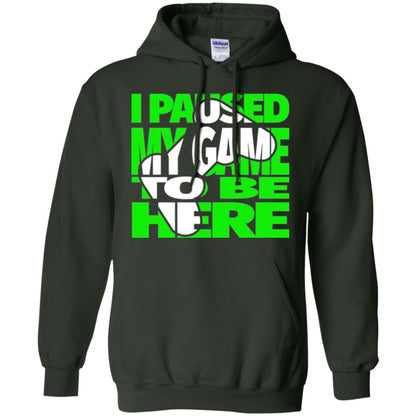 Gamer T-shirt I Paused My Game To Be Here Forest Green