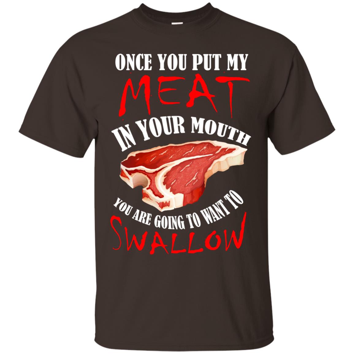 Once You Put My Meat In Your Mouth Funny Bbq Grilling T-shirt Dark Chocolate