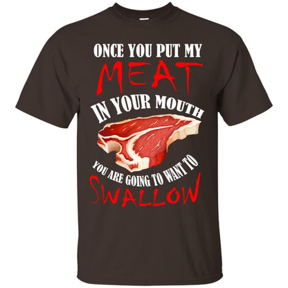 Once You Put My Meat In Your Mouth Funny Bbq Grilling T-shirt Dark Chocolate